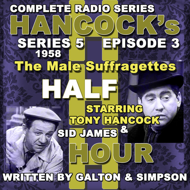 Hancock's Half Hour Radio. Series 5, Episode 3: The Male Suffragettes