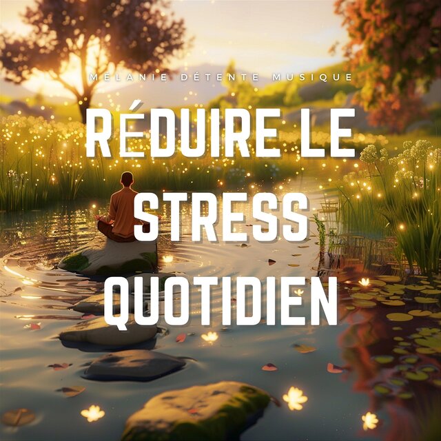 Réduire le stress quotidien