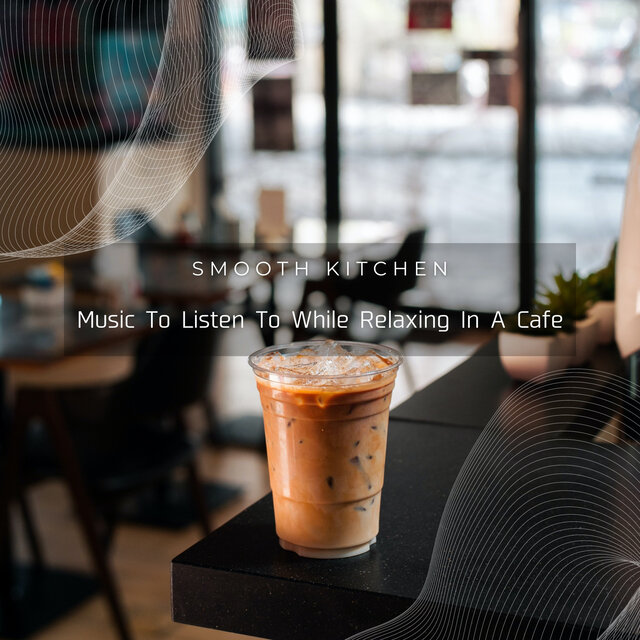 Music To Listen To While Relaxing In A Cafe