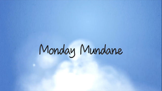 Monday Mundane