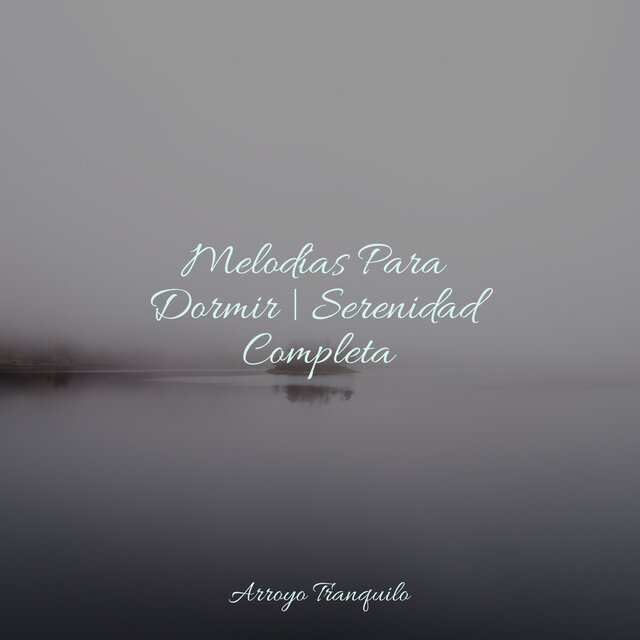Melodías Para Dormir | Serenidad Completa