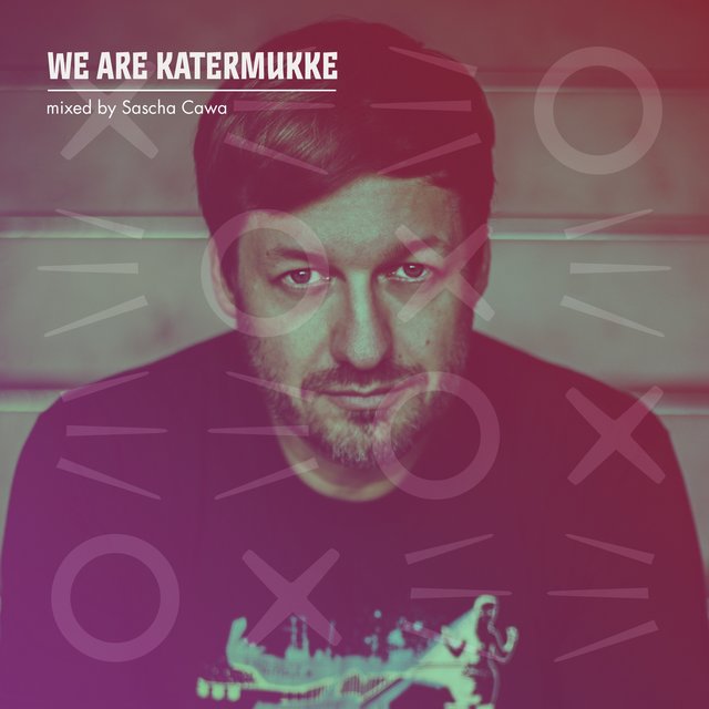 WE ARE KATERMUKKE: Sascha Cawa (DJ Mix)