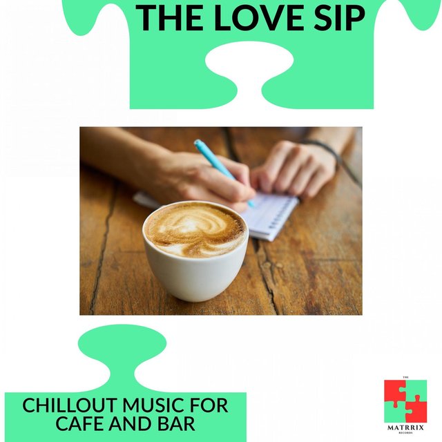 The Love Sip - Chillout Music For Cafe And Bar