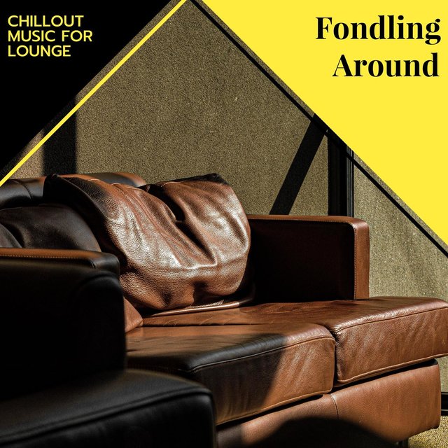 Fondling Around - Chillout Music For Lounge