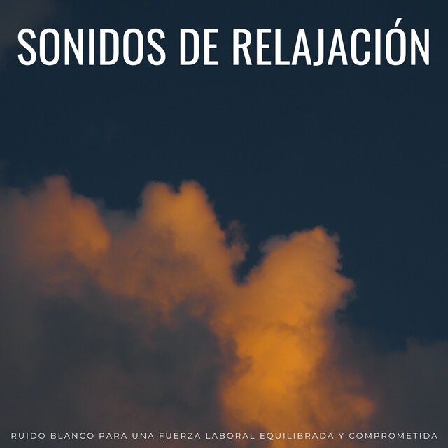 Sonidos De Relajación: Ruido Blanco Para Una Fuerza Laboral Equilibrada Y Comprometida