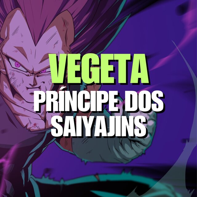Vegeta - Príncipe dos Saiyajins