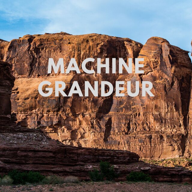 Machine Grandeur