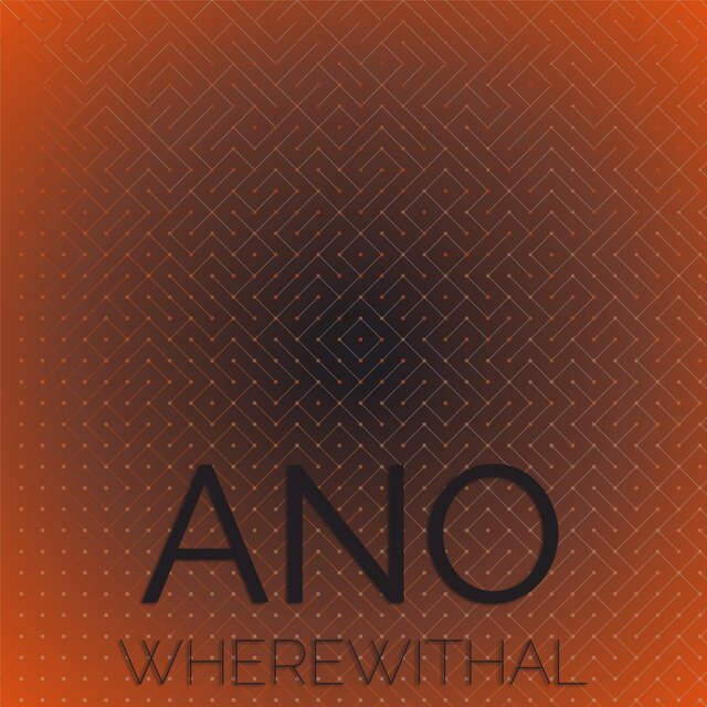 Ano Wherewithal
