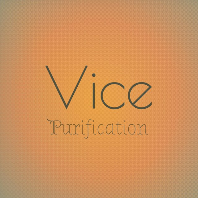 Vice Purification