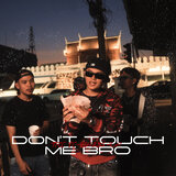 Don't Touch Me Bro