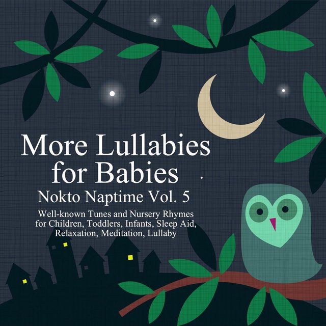 More Lullabies for Babies: Nokto Naptime, Vol. 5 (Well-Known Tunes and Nursery Rhymes for Children, Toddlers, Infants, Sleep Aid, Relaxation, Meditation, Lullaby)