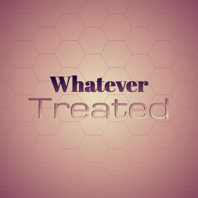 Whatever Treated