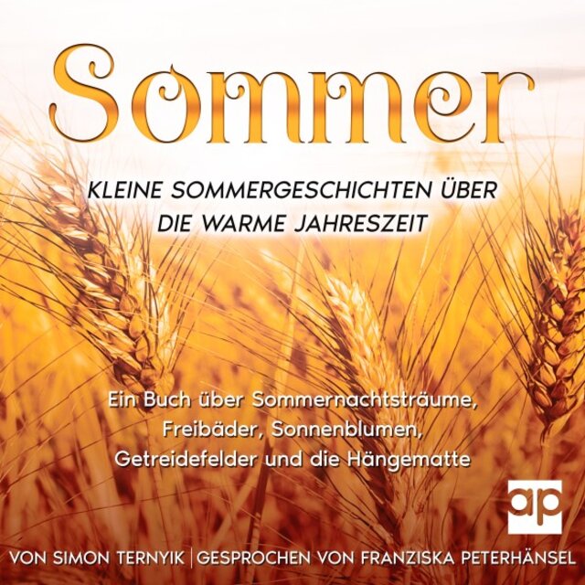 Sommer. Kleine Sommergeschichten über die warme Jahreszeit (Ein Buch über Sommernachtsträume, Freibäder, Sonnenblumen, Getreidefelder und die Hängematte. Betrachtungen zum Urlaub, Garten und See)