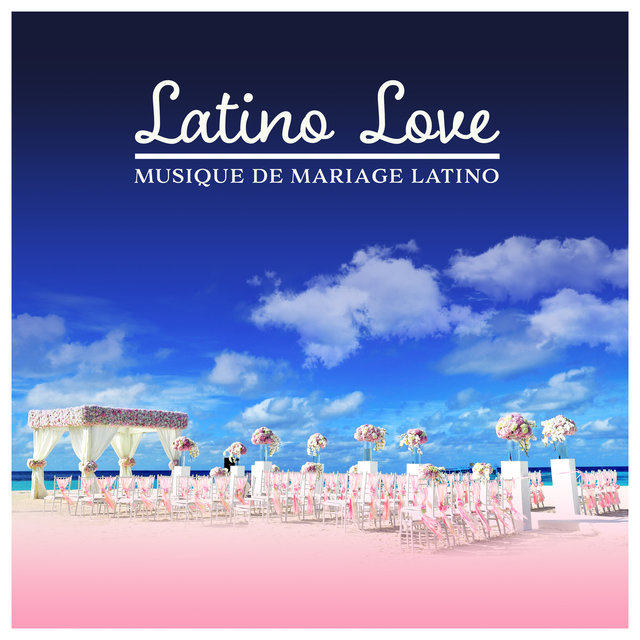 Latino Love (Musique de mariage latino - Atmosphère chaleureuse, Musiques brésiliennes et cubaines, Les rythmes langoureux)