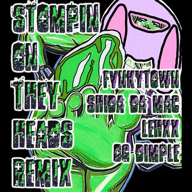 STOMPIN ON THEY HEADS (REMIX)