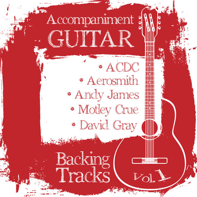 Accompaniment Guitar Backing Tracks (Acdc / Aerosmith / Andy James / Motley Crue / David Gray), Vol. 1