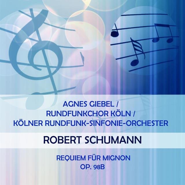 Agnes Giebel / Rundfunkchor Köln / Kölner Rundfunk-Sinfonie-Orchester Play: Robert Schumann: Requiem Für Mignon, OP. 98B (Live)