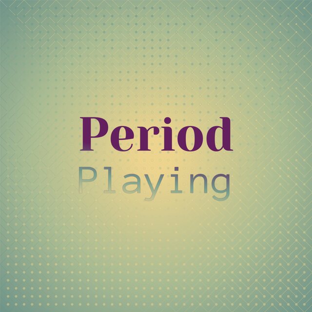 Period Playing