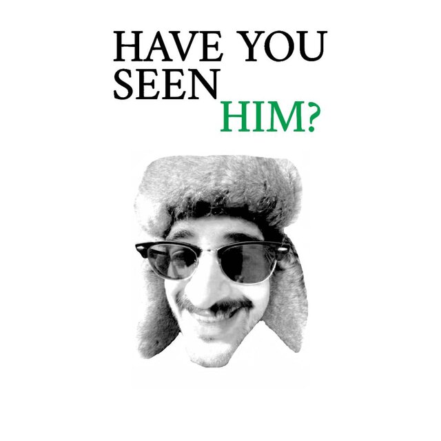 HAVE YOU SEEN HIM?