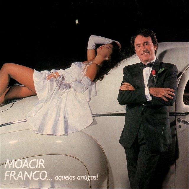 Moacir Franco ....aquelas Antigas