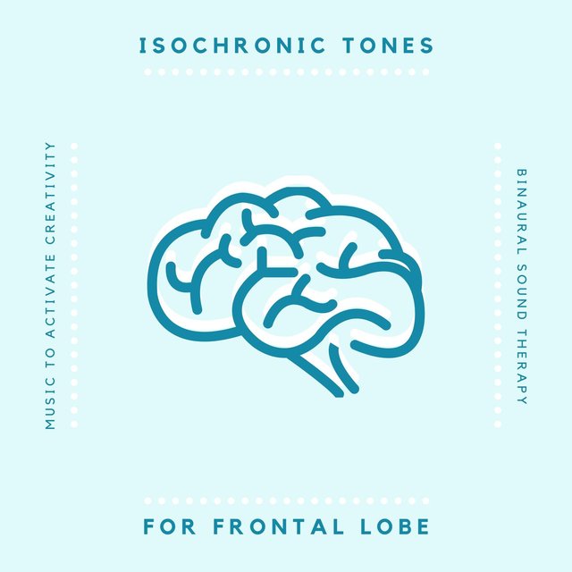 Isochronic Tones for Frontal Lobe: Music to Activate Creativity, Binaural Sound Therapy