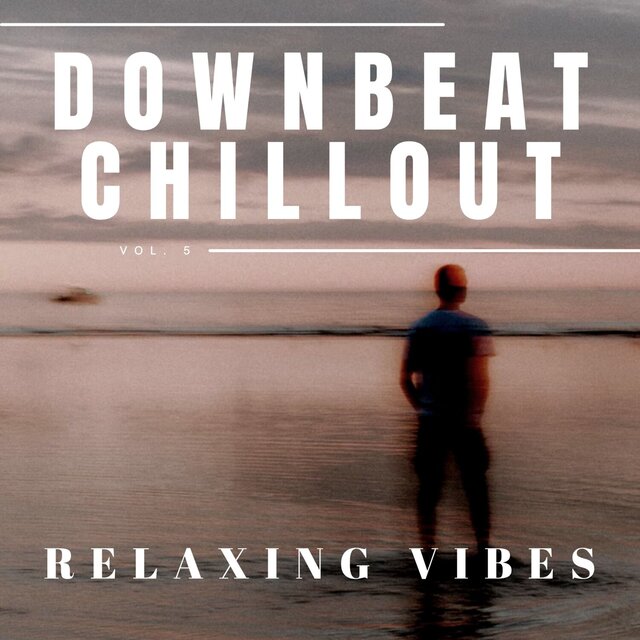 Downbeat Chillout: Relaxing Vibes, Vol. 05