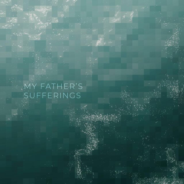 My father's sufferings
