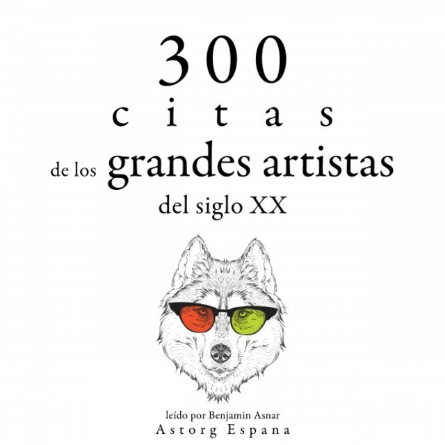 300 Citas de los Grandes Artistas del Siglo X. (Colección las Mejores Citas)