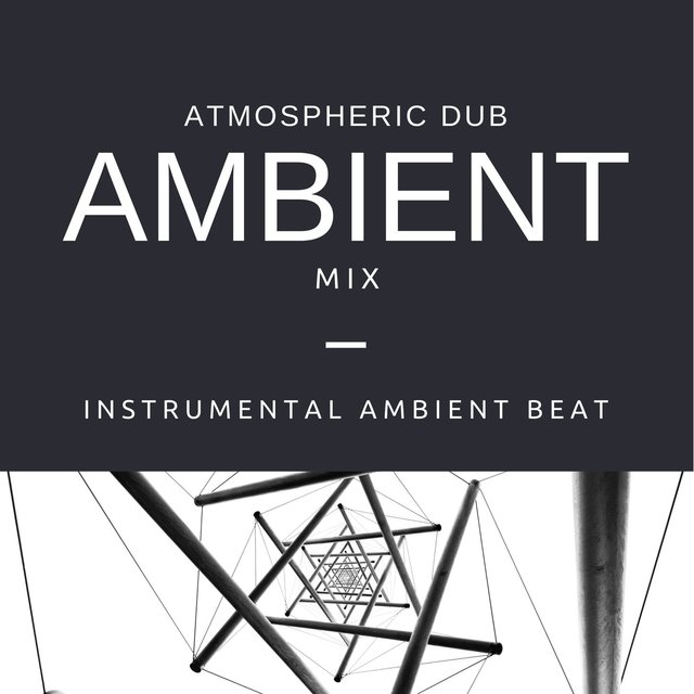Atmospheric Dub Ambient Mix: Instrumental Ambient Beat, Chill Mix