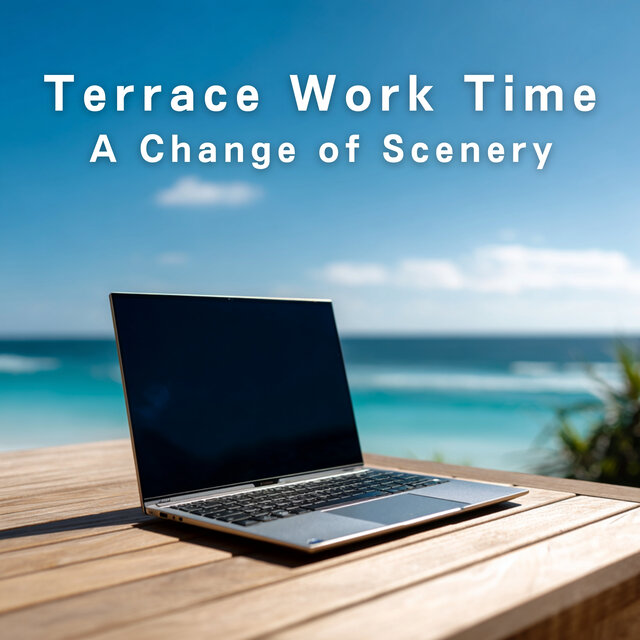Terrace Work Time - A Change of Scenery