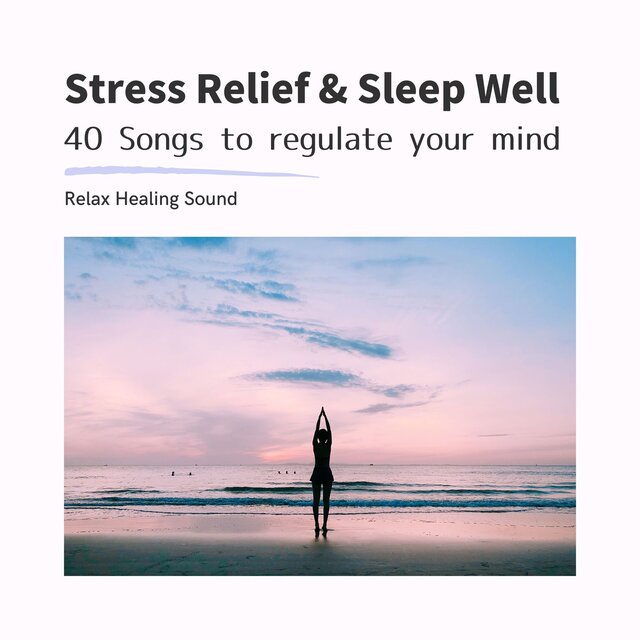 Stress Relief & Sleep Well - 40 Songs to regulate your mind