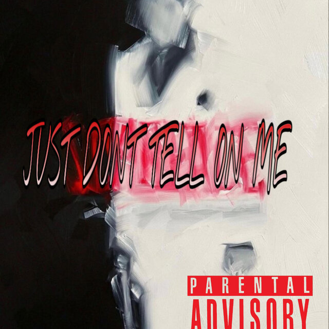 JUST DONT TELL ON ME DELUXE