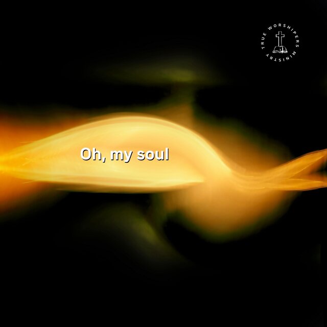 Oh, my soul