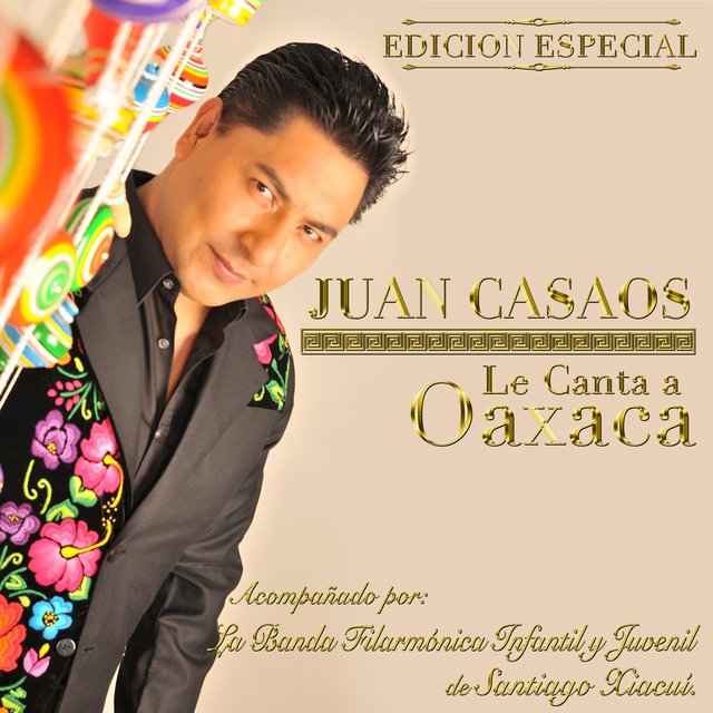 Juan Casaos Le Canta a Oaxaca (Edicion Especial)