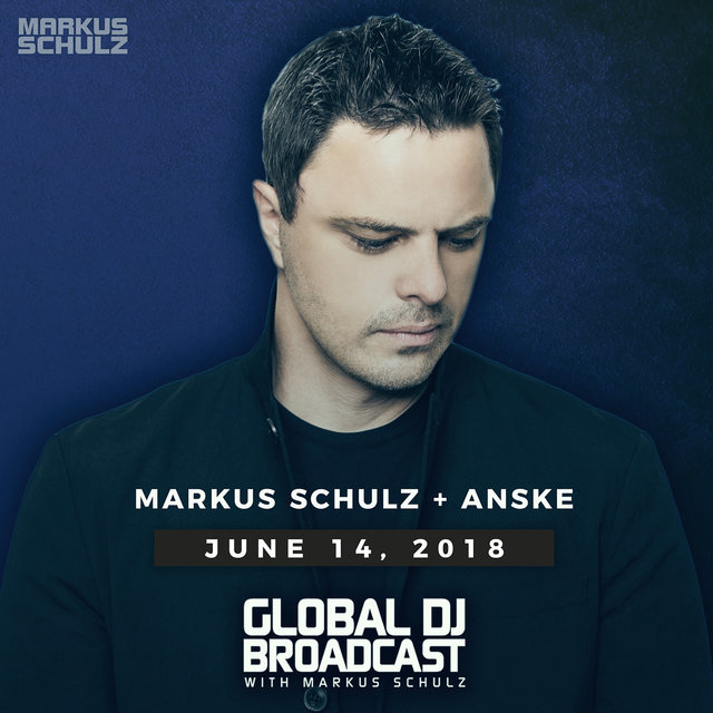 Global DJ Broadcast June 14, 2018 with Markus Schulz and Anske