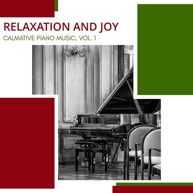 Relaxation And Joy - Calmative Piano Music, Vol. 1