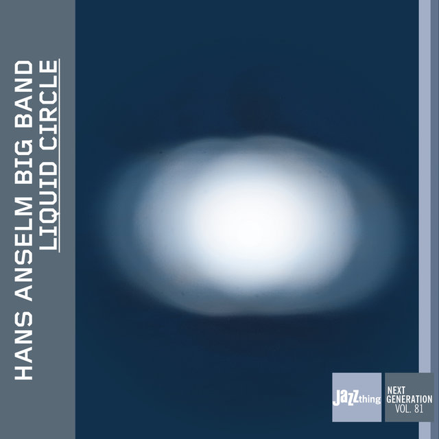 Cover art for album Liquid Circle (Jazz Thing Next Generation Vol. 81) by Hans Anselm Big Band
