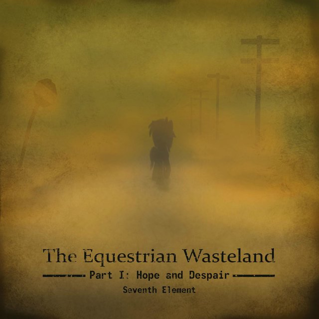 The Equestrian Wasteland (Pt. 1, Hope and Despair)