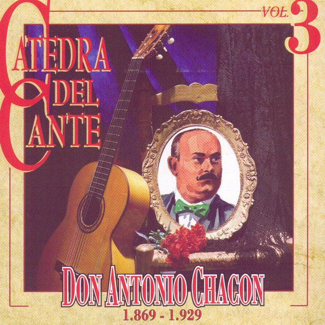 Catedra Del Cante Vol. 3: Don Antonio Chacon