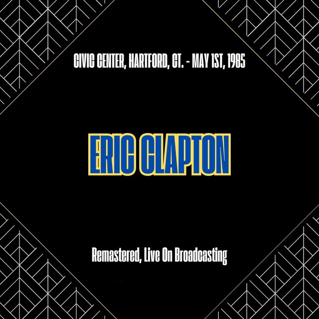 Civic Center, Hartford, Ct. - May 1st, 1985 (Remastered, Live On Broadcasting)