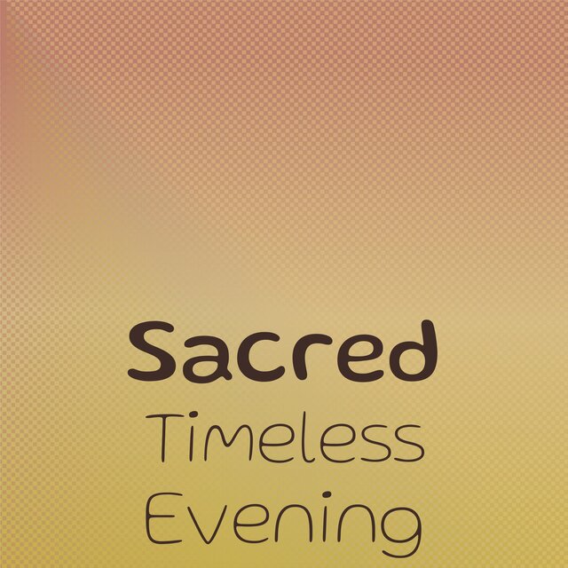 Sacred Timeless Evening