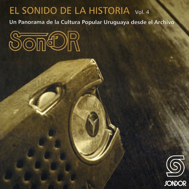 El Sonido de la Historia Sond´ Or Vol.4 (Un Panorama de la Cultura Popular Uruguaya Desde el Archivo)