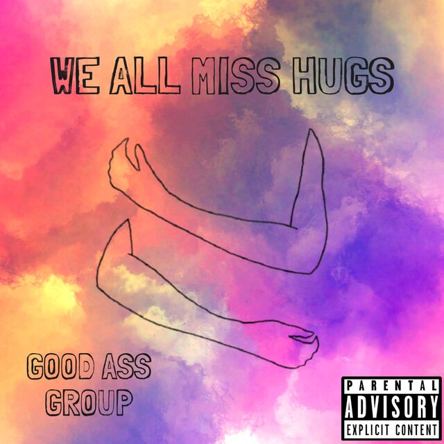 Good Ass Group - We All Miss Hugs