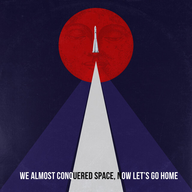We Almost Conquered Space, Now Let's Go Home