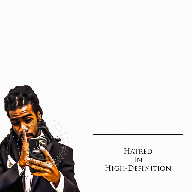 Hatred in High-Definition