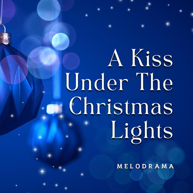 A Kiss Under The Christmas Lights by Melodrama on TIDAL