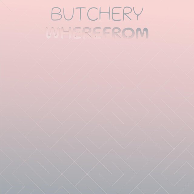 Butchery Wherefrom