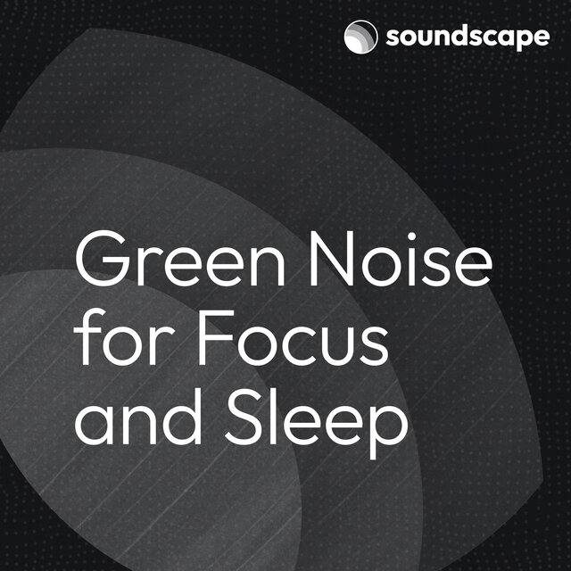 Green Noise for Focus and Sleep
