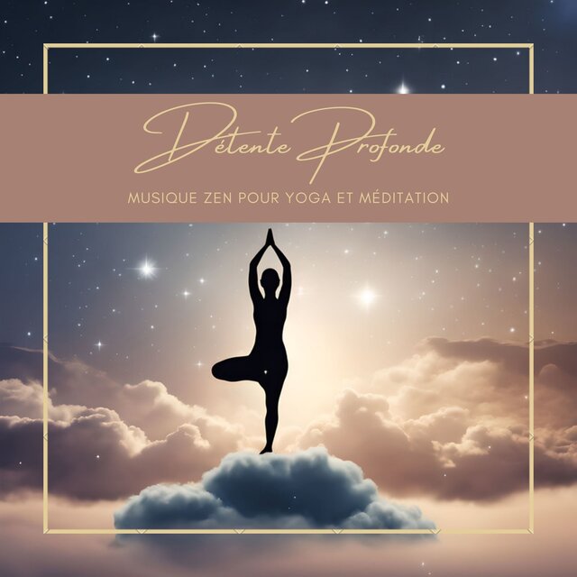Détente Profonde: Musique Zen pour Yoga et Méditation