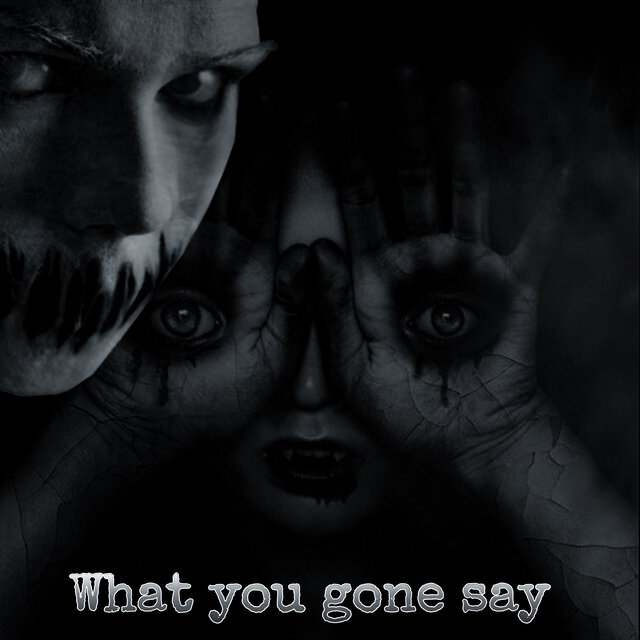 What you gone say